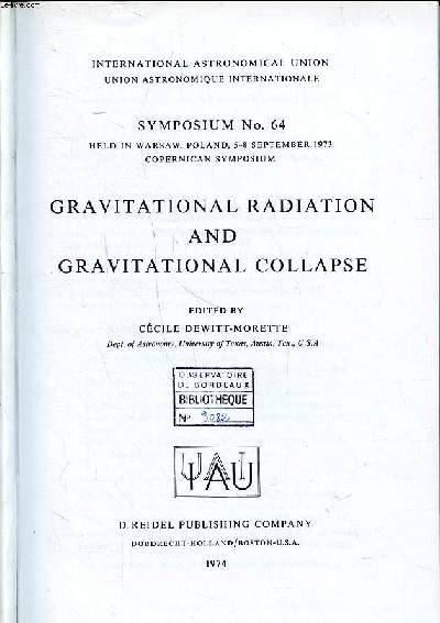 Gravitational radiation and gravitational collapse Symposium N 64 held in Warsaw Poland, 5-8 september 1973 copernican symposium International astronomical union Sommaire: Gravitational radiation; Stability ad collapse; Accretion of matter and X-Ray so