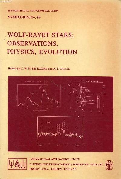 Wolf-rayet stars: observation, physics, evolution Symposium N 99 held at Cozumel, Mexico, september 18-22, 1981 Sommaire: The wolf-rayet phenomenon; The chemistry of the wolf-rayet stars; Mass loss from WR stars: observations and theory ...