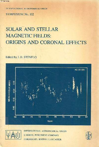 Solar and stellar magnetic fields origins and coronal effects Symposium N 102 held in Zurich, Switzerland, august 2-6, 1982 Sommaire: Magnetic fields in stellar phtospheres; Rotation - activity - cycle- age connection - observations; Stellar winds and sp