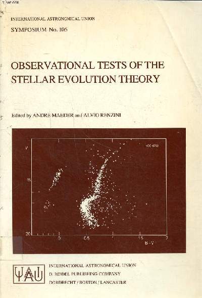Observationel tests of the stellar evolution theory Symposium N105 held in Geneva, Switzerland, september, 12-16 1983 Sommaire: Solar constraints;Globular clusters and horizontal branch stars; asymptomatic giant branch evolution; Evolution of massive sta