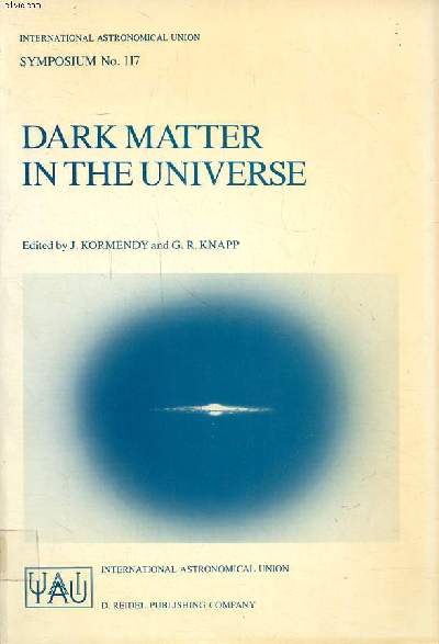 Dark matter in the universe Proceedings of the 117 th symposium of the international astronomical union held in Princeton, New Jersy, USA june 24-28 1985