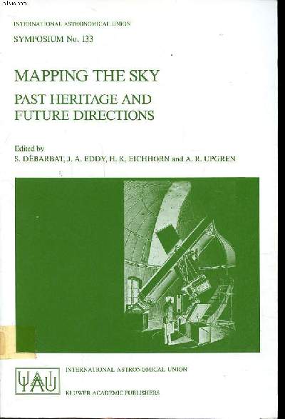 Mapping the sky past heritage and future directions ptoceedings of the 133rd symposium of the international astronomical union held in Paris, France, june 1-5 1987