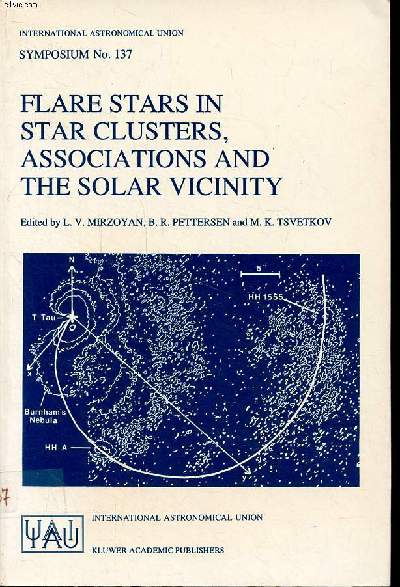 Flare stars in star clusters, associations and the solar vicinity proceedings of the 137th symposium of the international astronomical union held in Byurakan (Armenia), U.S.S.R., october 23-27 1989