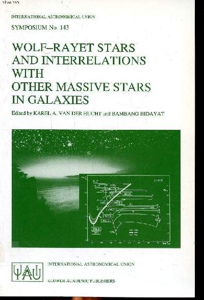 Wolf-rayet stars and interrelations with other massive stars in galaxies proceedings of the 143rd symposium of the international astronomical union held in Sanur, Bali, Indonesia, June 18-22, 1990