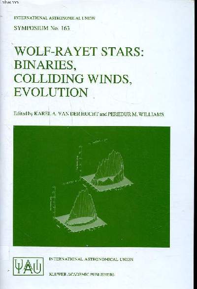Wolf-rayet stars: binaries, colliding winds, evolution proceedings of the 163rd symposium of the international astronomical union, held in la Biodola, Elba, Italia, May 2-6 1994