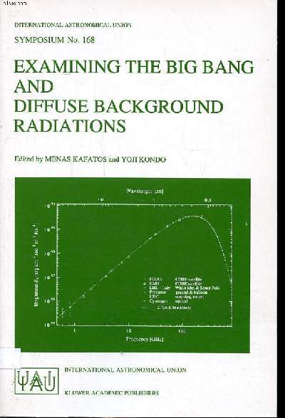 Examining the big bang and diffuse background radiations proceedings of the 168th symposium of the international astronomical union, held in the Hague, The Netherlands, August 23-26, 1994