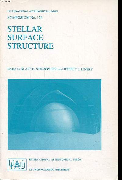 Stellar surface structure proceedingus of the 176th symposium international astronomical union, held in Vienna, Austria,october 9-13, 1995 Sommaire: Stellar surface mapping techniques; Photospheric phenomena; outer atmospheric structure ...
