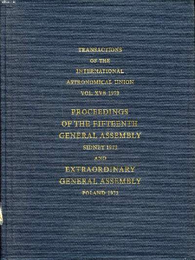 Transactions of the international astronomical union Vol.XVB proceedings of the fifteenth general assembly Sydney 1973 and extraordinary general assembly Poland 1973