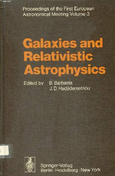 Galaxies and relativistic astrophysics Volume 3 Proceedings of the first euroopean astronomical meeting Athens, September 4-9, 1972