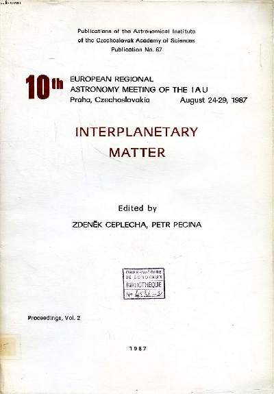 Interplanetary matter 10th european regional astronomy of the IAU Praha, CzechoslovakiacAugust 24-29, 1987 Proceedings Vol.2
