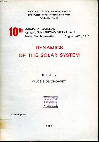 Dynamics of the solar system 10th european regional astronomy meeting of the IAU Praha, Czecholslovakia August 24-29, 1987 Proceedings Vol. 3