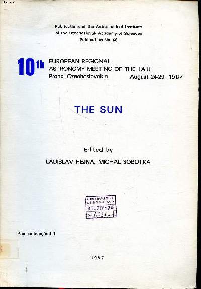 The sun 10th european regional astronomy meeting of the IAU Praha, Czechoslovakia August 24-29,1987 Proceedings Vol. 1