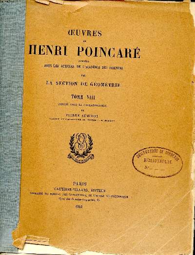 Oeuvres de Henri Poincar publies sous les auspices de l'acadmie des sciences par la section de gomtrie Tome VIII