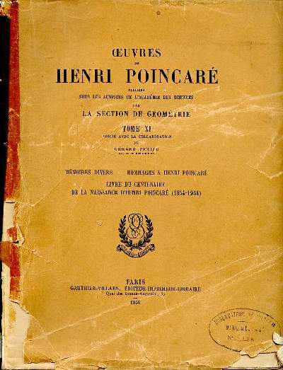 Oeuvres de Henri Poincar publies sous les auspices de l'acadmie de sciences par la section de gomtrie Tome XI Mmoires divers Hommages  Henri Poincar Livre du centenaire de la naissance d'Henri Poincar (1854-1954)