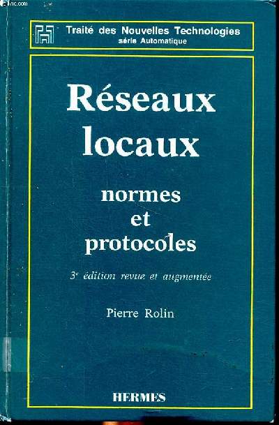 Rseaux locaux normes et protocoles 3 dition revue et augmente Collection Traits des nouvelles technologies Sommaire: L'architecture en couches des rseaux de communication; Contrle d'accs au canal; Le niveau liaison; Interconnexion de rseaux