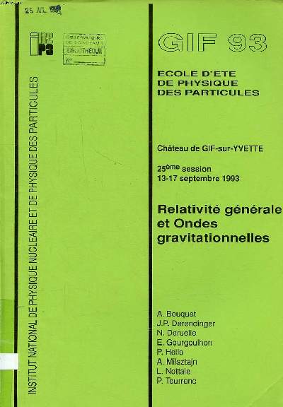 GIF 93 Ecole d't de physique des particules Chteau de Gif-sur-Yvette Relativits gnral et ondes gravitationnelles Sommaire: Elments de relativit gnrale; Mesures dans un champ de gravitation faible; mesures de distance en astronomie; Ondes gravit
