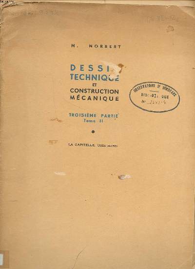 Dessin technique et construction mcanique Troisime partie Tome II Sommaire: Fabrication des pices brutes; Usinage des pices; Fonctions mcaniques; Mcanismes de transmission de mouvements; utilisation des fluides ...