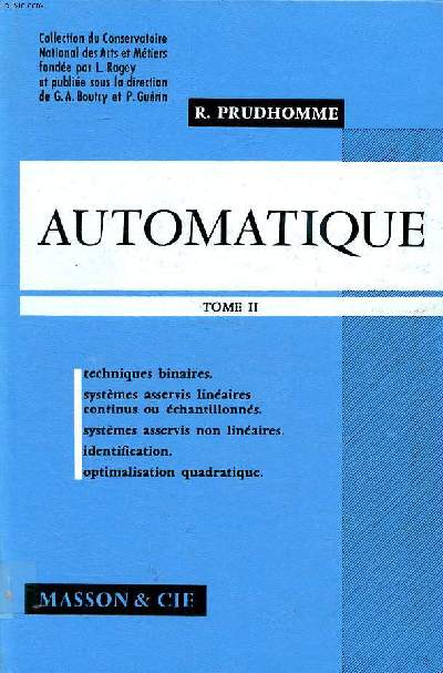 Automatique Tome II techniques binaires Systmes asservis linaires continus ou chantillonns Systmes asservis non linaires identification Optimalisation quadratique Collection du conservatoire national des arts et mtiers