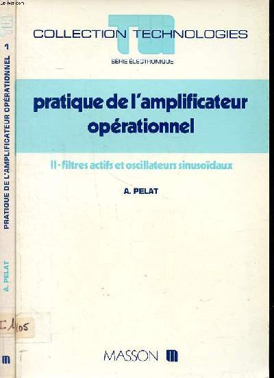 Pratique de l'amplificateur oprationnel Tomes 1 et 2 Tome 1: circuits fondamentaux Tome 2: Filtres actifs et oscillateurs sinusodaux Collection Techniques Srie lectronique