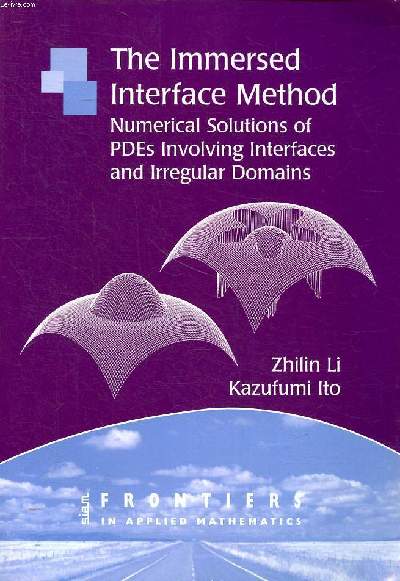 The immersed interface method Numerical solutions of PDEs Involving interfaces and irregular domains Sommaire: The IIM for one- dimensional elliptic interface problems; Ther IIM for three-dimensional elliptic interface problems; Removing source singularit