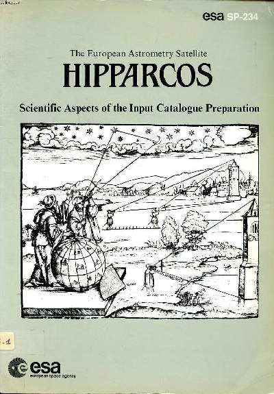 The european astrometry satellite Hipparcos Scientific aspects of the input catalogue preparation proceedings of a colloquium held at Aussois, Savoie, France, from 3 to 7 june 1985