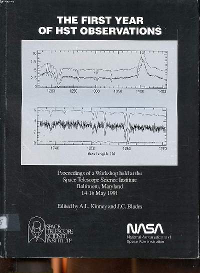 The first year of HST observations Proceedings of a workshop held at the space telescope science institute Baltimore, Maryland, 14-16 May 1991