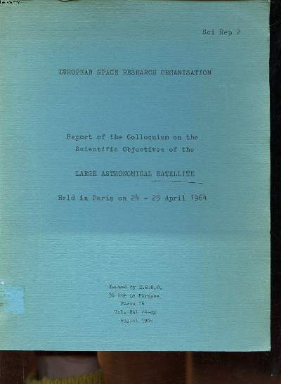 European space research organisation Report of the colloquium on the scientific objectives of the larges astronomical satellite Held in Paris on 24-25 april 1964