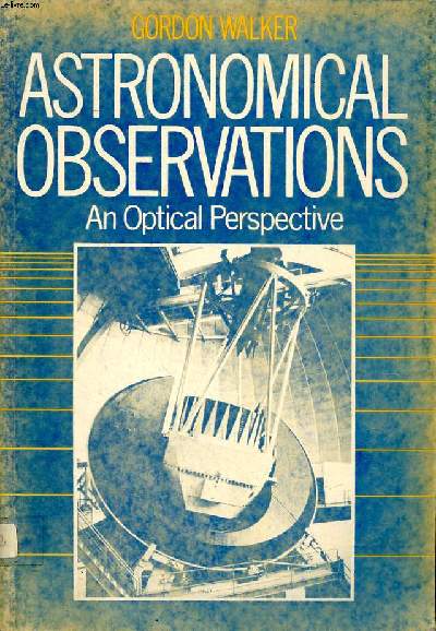 Astronomical observations an optical perspective Sommaire: Astronomical sources; Observational limits; Telescopes; Spectographs ...