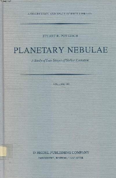 Planetary nebulae a study of Late stages of stellar evolution Volume 107 Astrophysics and space science library Sommaire: Distribution of planetary nebulae in the galaxy; Interpretation of emission lines and nebular abundances; Distance to the nebulae...