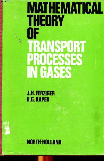 Mathematical theory of transport processes in gases Sommaire: properties of a gas; Boltzmann's equation; Intermolecular forces and atomic collisions...