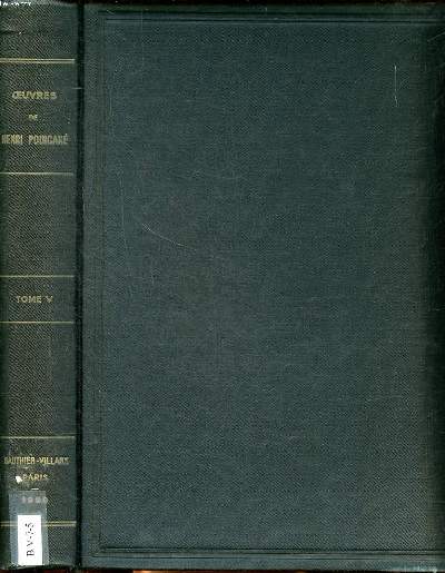 Oeuvres de Henri Poincar publies sous les auspices de l'acadmie des sciences La section de gomtrie Tome V