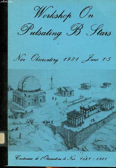 Centenaire de l'observatoire de Nice 1881-1981 Proceedings of the workshop on pulsating b stars held in Nice observatory 1981 june 1-5