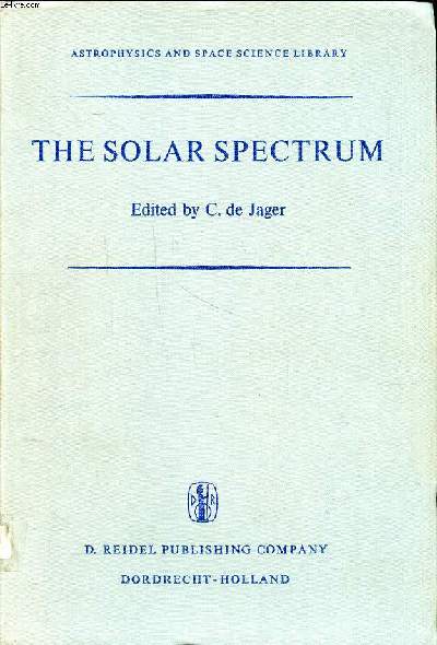 The solar spectrum Astrophysics and space science library proceedings of the symposium held at the university of Utrecht 26-31 august 1963