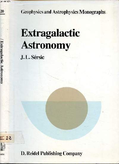 Extragalactic astronomy Geophysics and astrophysics monographs Volume 20 Lecture notes from Cordoba Sommaire: Forms and structures; Normal galaxies; Galaxies and their environment; Gravitatinal instability and galaxy formation...