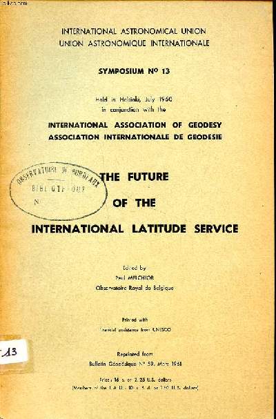 The future of the international latitude service Symposium N13 International astronomical union held in helsinki, july 1960 in conjunction with the international association of geodesy
