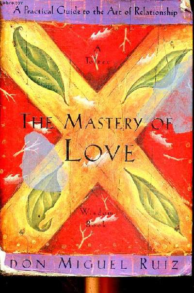 The mastery of love Wisdom book A practical guide to the art of relationship