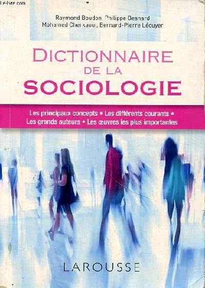 Dictionnaire de sociologie les principaux concepts les diffrents courants les grands auteurs Les oeuvres les plus importantes