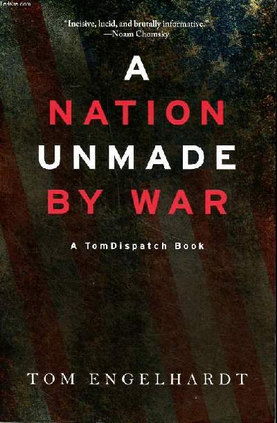 A nation unmade by war a Tom Dispatch book