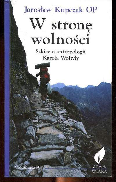 W strone wolnosci Skice o antropologii Karola Wojtyly