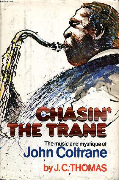 Chasin' the trane The music and mystique de John Coltrane
