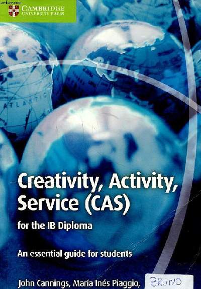 Creativity, Activity, Service ( CAS) for the IB Diploma An essential guide for students