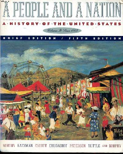 A people and a nation A history of the United States Volume B since 1865 Fifth edition Sommaire: Reconstruction: A partial revolution 1865-1877; The machine Age 1877-1920; The Quest for Empire 1865-1914...