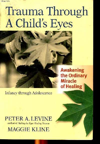 Trauma through a child's eyes Awakening the ordinary miracle of heading infancy through adolescence