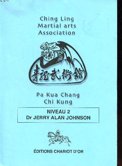 Ching Ling martial arts association pa Kua Chang Chi Kung Niveau 2 Dr Jerry Alan Johnson Sommaire: Exercices taostes des cinq organes Yin; Respirations et mditations Ch'i Kung; Massage taoste ...