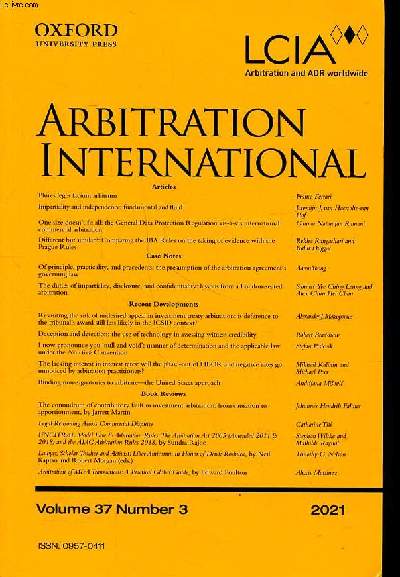 Arbitration international Volume 37 Number 3 Sommaire: Plures leges faciunt arbitrum; Impartiality and independance: fundamental and fluid; The duties of impartiality, disclosure, and confidentiality: lessons from a London-seated arbitration ...