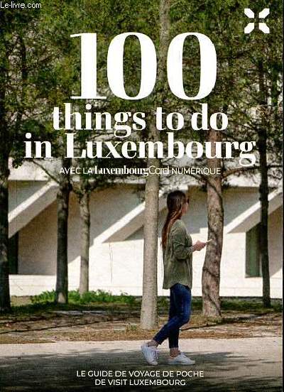 100 things to do in Luwembourg avec la Luxembourg card numrique Le guide de voyage de poche