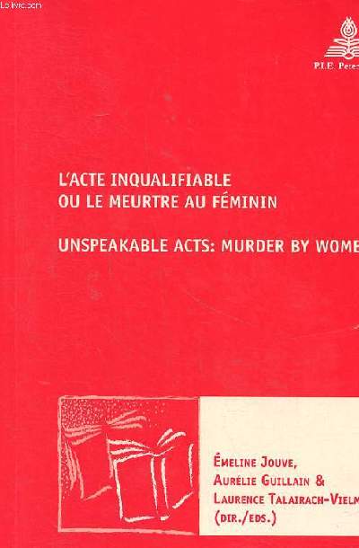L'acte inqualifiable ou le meurtre au fminin Unspeakable actes: murder by women Collection nouvelle potique contemporaine N37 Sommaire: A traitess, and a dear: The paradoxes of women and forensic rhetoric in early modern drama; Cage de fer, cage de v