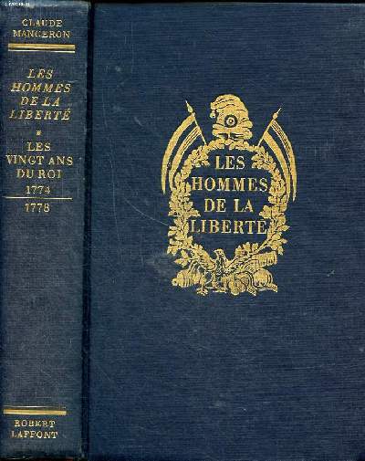 Les hommes de la libert Tome 1 Les vingt ans du roi de la mort de Louis XV  celle de Rousseau 1774/1778