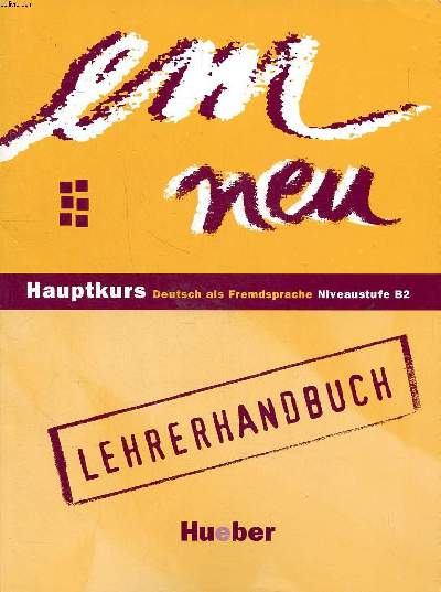 Em neu Hauptkurs Deutsch als Fremdsprache NIveaustufe B Lehrerhandbuch Sommaire: Konzeption des Lehrwerks; Methodisch - didaktische Hinweise zu den Lektionen; Anhang ...