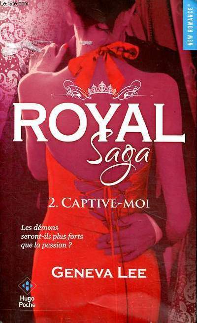 Royal saga Tome 2 Captive moi Les dmons sont-ils plus forts que la passion?